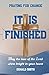 It Is Finished: Praying for...