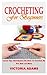 CROCHETING FOR BEGINNERS: L...