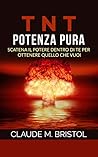 T.N.T. Potenza pura (Traduzione: David De Angelis): Scatena il Potere dentro di Te per ottenere quello che vuoi (Italian Edition) T.N.T. Potenza pura (Traduzione: David De Angelis): Scatena il Potere dentro di Te per ottenere quello che vuoi (Italian Edition)