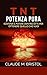 T.N.T. Potenza pura (Traduzione: David De Angelis): Scatena il Potere dentro di Te per ottenere quello che vuoi (Italian Edition)