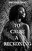 To Cause a Reckoning (To Ca...