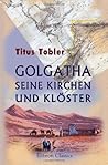 Golgatha. Seine Kirchen und Klöster: Nach Quellen und Anschau (German Edition)