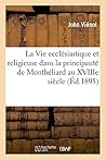 La Vie Ecclésiastique Et Religieuse Dans La Principauté de Montbéliard Au Xviiie Siècle (French Edition)