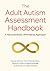 The Adult Autism Assessment Handbook: A Neurodiversity Affirmative Approach