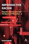 Reproductive Racism: Migration, Birth Control and The Specter of Population (Anthem Studies in Decoloniality and Migration, 1)