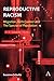 Reproductive Racism: Migration, Birth Control and The Specter of Population (Anthem Studies in Decoloniality and Migration, 1)