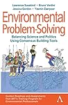 Environmental Problem-Solving: Balancing Science and Politics Using Consensus Building Tools: Guided Readings and Assignments from MIT’s Training ... Environment and Sustainability Initiative)