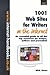 1001 Web Sites for Writers: An Essential Guide to All the Top Resources for Writers, Authors and Journalists
