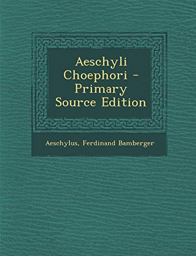 Aeschyli Choephori - Primary Source Edition
