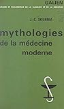 Mythologies de la médecine moderne: Essai sur le corps et la raison (French Edition)