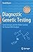 Diagnostic Genetic Testing: Core Concepts and the Wider Context for Human DNA Analysis