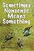 Sometimes Nonsense Means So...