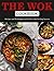 The Wok Cookbook: Recipes a...