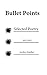 Bullet Points: Selected Poetry