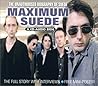 Maximum Suede: The Unauthorised Biography of Suede (Maximum series) Maximum Suede: The Unauthorised Biography of Suede (Maximum series)