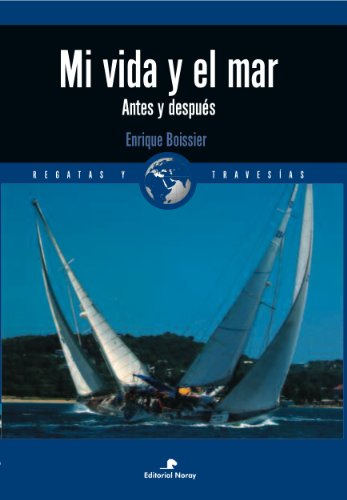 Mi vida y el mar: Antes y después (Relatos de regatas y travesías) (Spanish Edition)