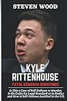 KYLE RITTENHOUSE FATAL KENOSHA SHOOTINGS:: Is This a Case of Self-Defense or Murder, Is He Guilty by Legal Standard or in Reality and How is Self-Defense Justified in the U.S.