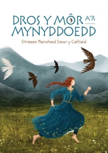 Dros y Mor a'r Mynyddoedd: Straeon Merched Dewr y Celtiaid (Welsh Edition)