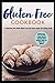 GLUTEN FREE COOKBOOK: 77 de...