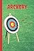 Archery Score Sheets Log Book: Cute Archery Training Practice Journal With Score Cards For Recording Rounds & Notes I Score Book Gift For Archerers & During Training, Size 6" x 9" Inches, 120 Pages.