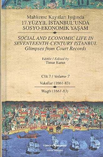Mahkeme Kayitlari Isiginda 17. Yüzyil Istanbul'unda Sosyo-Ekonomik Yasam Cilt 7-Vakiflar (1661-83) / Social And Economic Life In Seventeenth-Century Istanbul Glimpses From Court Records Volume 7-Waqfs (1661-83)