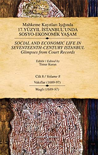 Mahkeme Kayitlari Isiginda 17. Yüzyil Istanbul'unda Sosyo-Ekonomik Yasam Cilt 8-Vakiflar (1689-97) / Social And Economic Life In Seventeenth-Century Istanbul Glimpses From Court Records Volume 8-Waqfs (1689-97)