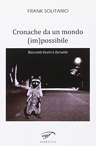 Cronache da un mondo (im)possibile. Racconti brevi e farsette