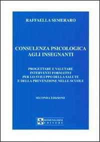 Consulenza psicologica agli insegnanti. Progettare e valutare interventi formativi per lo sviluppo della salute e della prevenzione nella scuola (Hardcover)