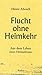 Flucht ohne Heimkehr. Aus d...