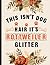 This Isn't Dog Hair It's Rottweiler Glitter by Rottweiler Dog Lover