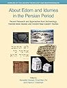 About Edom and Idumea in the Persian Period: Recent Research and Approaches from Archaeology, Hebrew Bible Studies and Ancient Near Eastern Studies (Worlds of the Ancient Near East and Mediterranean)