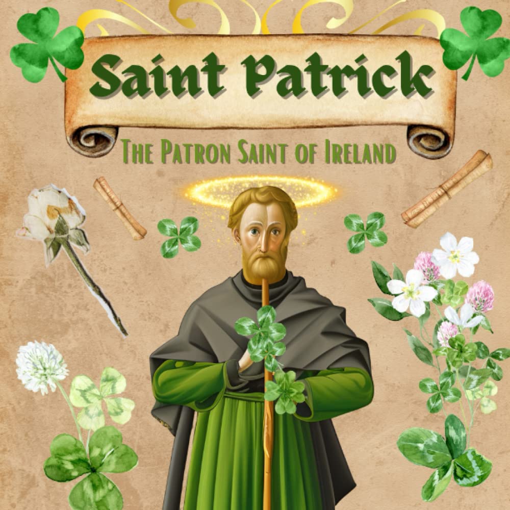 Saint Patrick: The Patron Saint of Ireland - Irish Saints of Ireland, Ireland for Kids, Patron Saint of Ireland, Saint Patricks Day, Catholic Saints ... (Explore. Discover. Learn. Collection)