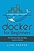 Docker for Beginners by Liam Foster