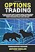 Options Trading: A Crash Course Guide to Making Money for Beginners and Experts: How to Invest in the Market through Profit Strategies to Buy and Sell Options. TRADERS INVESTING IN EXCHANGES
