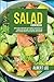 Salad Cookbook: Find Out How to Prepare Tasty and Delicious Salads in Less than 15 Minutes Stay Fit and Healthy With Simple and Easy Salads Recipes