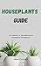 Houseplants Guide: Low, Medium, or High Maintenance Houseplants for Beginners
