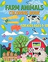 Farm Animals Coloring Book for Kids Ages 5-10 Farm Animals Coloring Book for Kids Ages 5-10