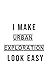 I Make Urban Exploration Lo...