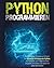 Python Programmieren: Der vollständige Leitfaden zum sicheren und schnellen Erlernen von Python, Mit Praktischen und Fortgeschrittenen Beispielen, die ... Ihr Leben Vereinfachen (German Edition)