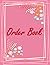 Order Book: Simple Order Log Book, Order Organizer for Small Business or Personal, Customer Order Tracker Notebook, Daily Sales Order Planner