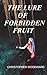 The Lure of Forbidden Fruit