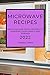 Microwave Recipes 2022: Del...