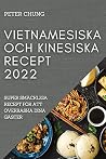 Vietnamesiska Och Kinesiska Recept 2022: Super Smäckliga Recept För Att Överraska Dina Gäster (Swedish Edition)