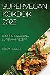 Supervegan Kokbok 2022: Kroppsrengöring Supermat Recept (Swedish Edition)
