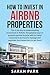 How to Invest in Airbnb Pro...