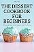 The Dessert Cookbook for Be...