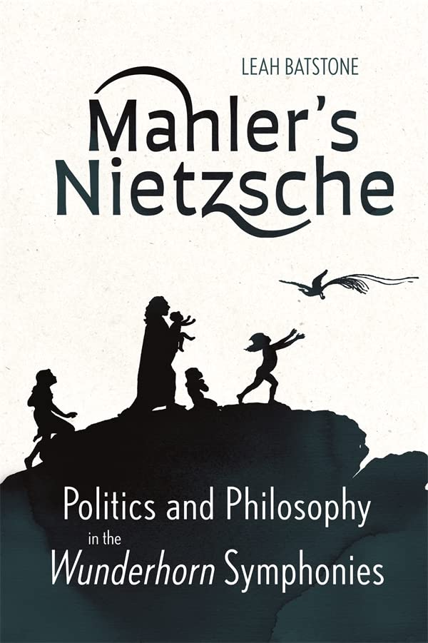 Mahler's Nietzsche: Politics and Philosophy in the Wunderhorn Symphonies (Hardcover)