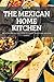 The Mexican Home Kitchen
