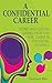 A Confidential Career: Stories and Lessons Learned from A 40 Year Career in Psychiatric Hospitals