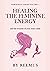 Healing The Feminine Energy by Reemus Bailey